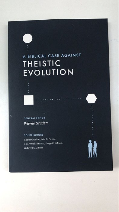 Livro a Biblical Case Against Theistic Evolution Autor Grudem, Wayne (2022) [usado]