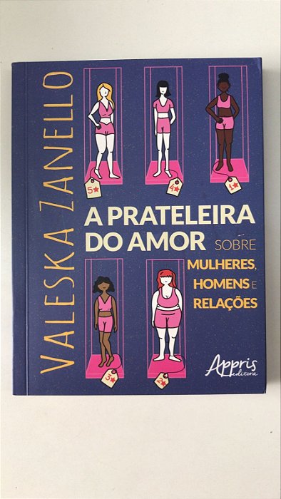 Livro a Prateleira do Amor - sobre Mulheres , Homens e Relações Autor Zanello, Valeska (2022) [usado]