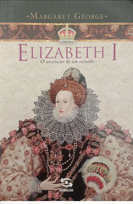 Livro Elizabeth I: o Anoitecer de um Reinado Autor George, Margaret (2012) [usado]