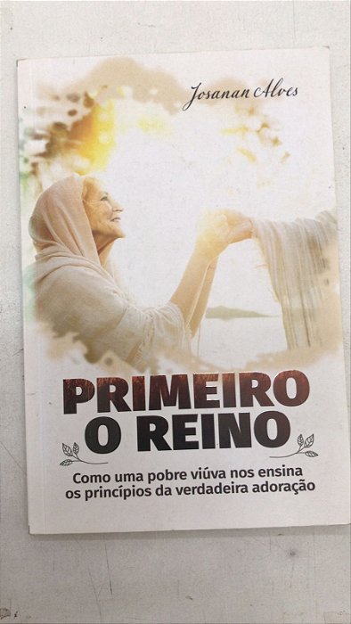Livro Primeiro o Reino Autor Alves, Josanan (2021) [usado]