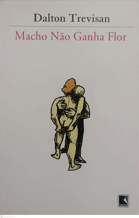 Livro Macho Não Ganha Flor Autor Trevisan, Dalton (2016) [usado]