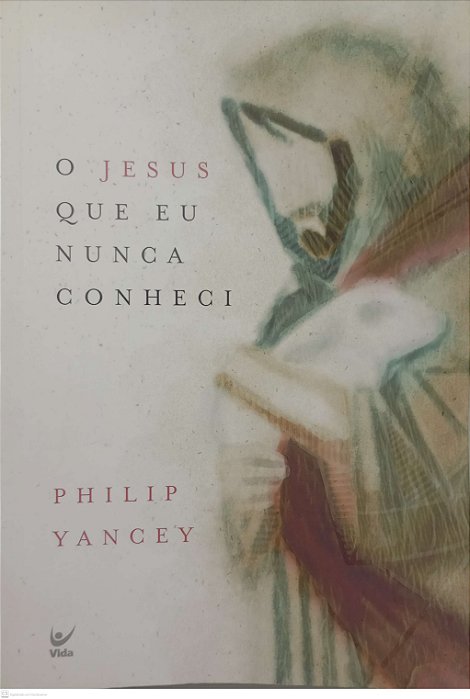 Livro o Jesus que Eu Nunca Conheci Autor Yancey, Philip (2021) [seminovo]