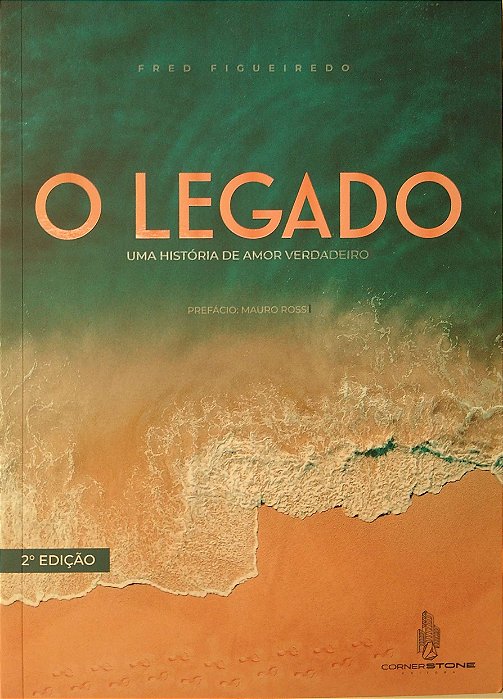 Livro o Legado: Uma História de Amor Verdadeiro Autor Figueiredo, Fred (2022) [seminovo]