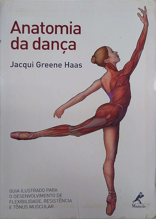 Livro Anatomia da Dança Autor Haas, Jacqui Greene (2011) [seminovo]