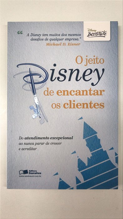 Livro o Jeito de Encantar os Clientes- do Atendimento Excepcional ao Nunca Parar de Crescer e Acreditar Autor Eisner, Michael (2011) [seminovo]