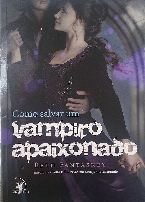 Livro Como Salvar um Vampiro Apaixonado Autor Fantaskey, Beth (2013) [seminovo]