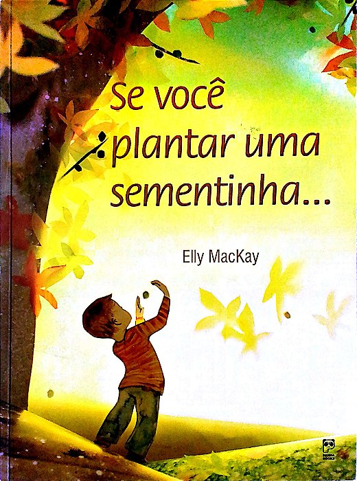 Livro Se Você Plantar Uma Sementinha... Autor Mackay, Elly (2018) [seminovo]