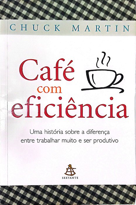 Livro Café com Eficiência: Uma História sobre a Diferença entre Trabalhar Muito e Ser Produtivo Autor Martin, Chuck (2008) [usado]