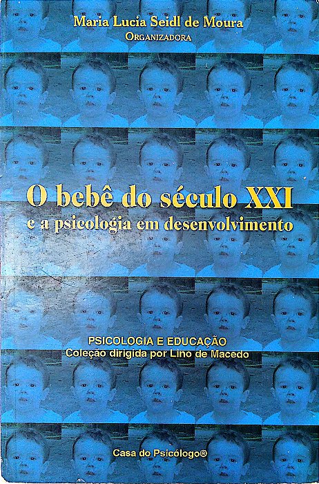 Livro o Bebê do Século Xxi e a Psicologia em Desenvolvimento Autor Moura, Maria Lucia Seidl de (2004) [seminovo]