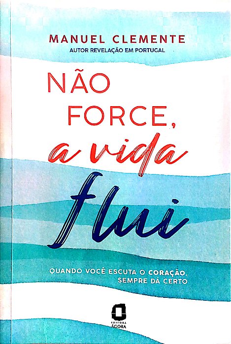 Livro Não Force, a Vida Flui Autor Clemente, Manuel (2022) [usado]