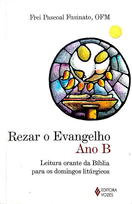 Livro Rezar o Evangelho - Ano B Autor Fusinato, Frei Pascoal (2014) [usado]