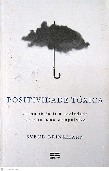 Livro Positividade Tóxica - Como Resistir À Sociedade do Otimistmo Compulsivo Autor Brinkmann, Svend (2022) [seminovo]