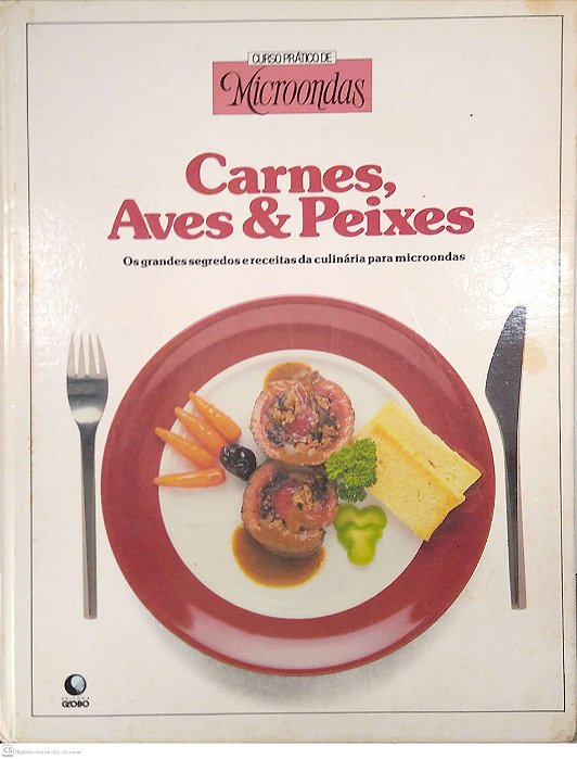 Livro Carnes, Aves & Peixes - Curso Prático de Microondas Autor Desconhecido [usado]