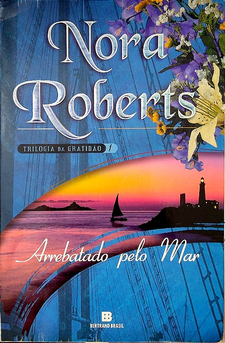 Livro Arrebatado pelo Mar - Saga Gratidão Vol. 1 Autor Roberts, Nora (2006) [seminovo]