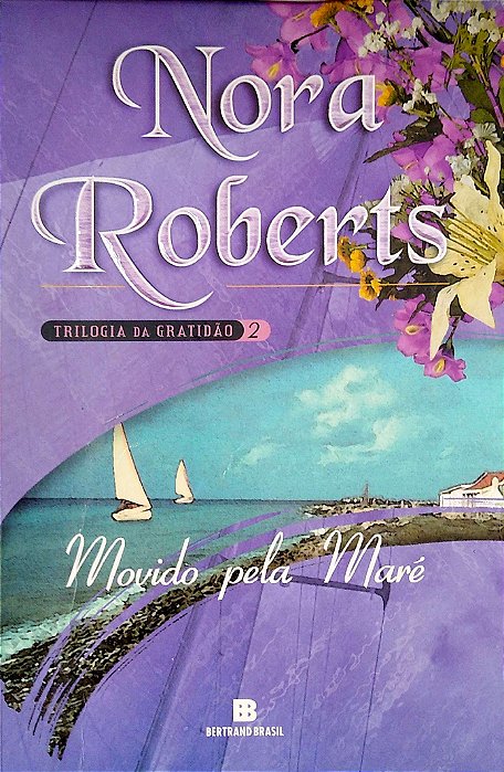 Livro Movido pela Maré - Saga Gratidão Vol. 2 Autor Roberts, Nora (2006) [seminovo]