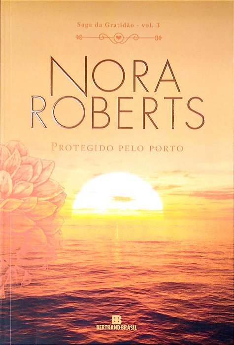 Livro Protegido pelo Porto - Saga Gratidão Vol. 3 Autor Roberts, Nora (2018) [seminovo]