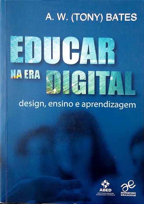 Livro Educar na Era Digital - Design, Ensino e Aprendizagem Autor Bates, A. W. Tony (2016) [seminovo]