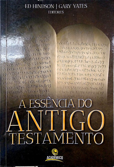 Livro a Essência do Antigo Testamento Autor Hindson, Edward E. (2014) [usado]