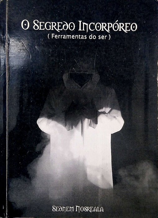 Livro o Segredo Incorpóreo (ferramentas do Ser) Autor Nosreala, Sednem [usado]