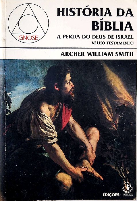 Livro a História da Bíblia - Velho Testamento - a Perda do Deus de Israel Autor Smith, Archer William (2000) [usado]