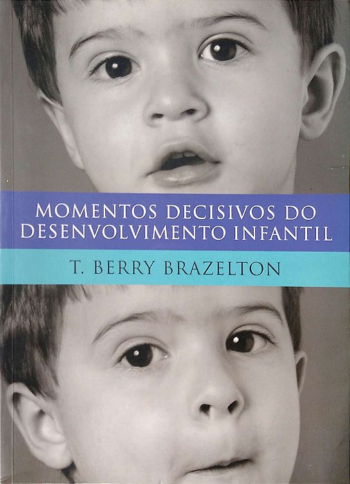 Livro Momentos Decisivos do Desenvolvimento Infantil Autor Brazelton, T. Berry (1994) [usado]