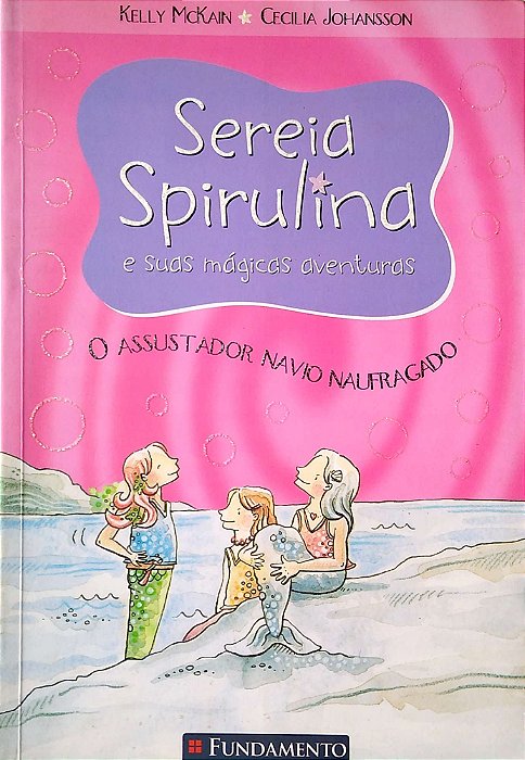 Livro Sereia Spirulina e suas Mágicas Aventuras - o Assustador Navio Naufragado Autor Mcklain Kelly (2007) [usado]
