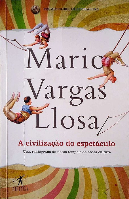 Livro a Civilização do Espetáculo - Uma Radiografia do Nosso Tempo e da Nossa Cultura Autor Llosa, Mario Vargas (2013) [usado]