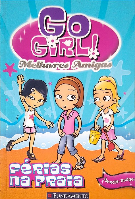 Livro Go Girl - Melhores Amigas 1 - Férias na Praia Autor Badger, Meredith (2011) [usado]