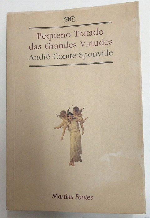 Livro Pequeno Tratado das Grandes Virtudes Autor Comte-sponville, André (1995) [usado]