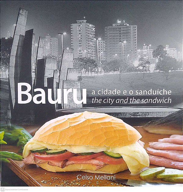 Livro Bauru: a Cidade e o Sanduíche Autor Mellani, Celso (2013) [usado]