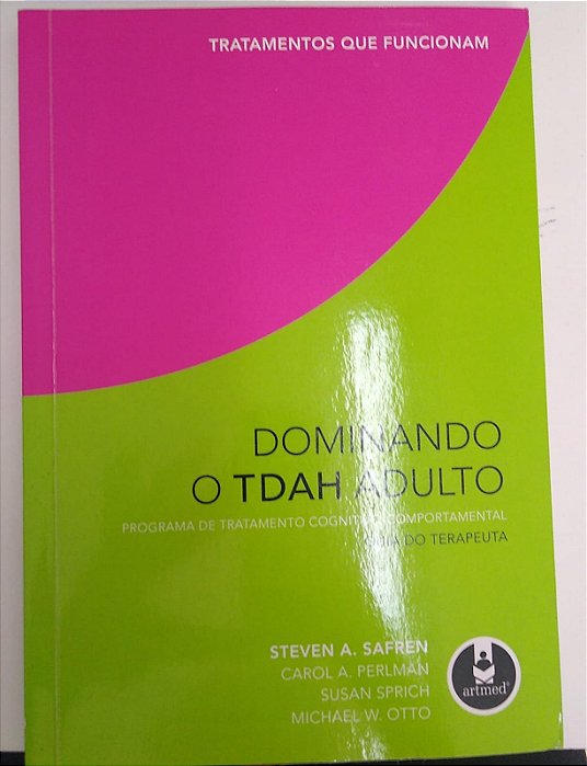 Livro Dominando o Tdah Adulto:programa de Tratamento Cognitivo-comportamental- Guia do Terapeuta Autor Safren, Steven A. (2008) [seminovo]
