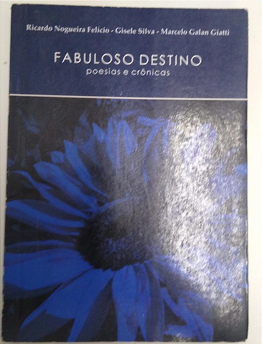 Livro Fabuloso Destino- Poesias e Crônicas Autor Felício, Ricardo Nogueira e Outros (2007) [usado]