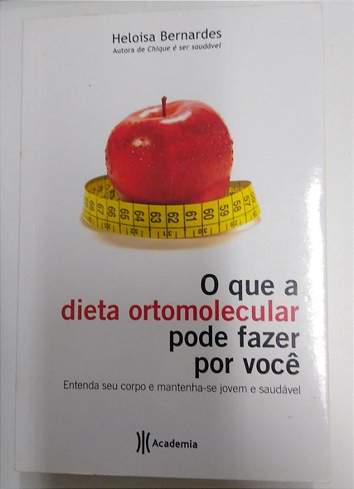 Livro o que a Dieta Ortomolecular Pode Fazer por Você- Entenda seu Corpo e Mantenha-se Jovem e Saudável Autor Bernardes, Heloisa (2011) [usado]