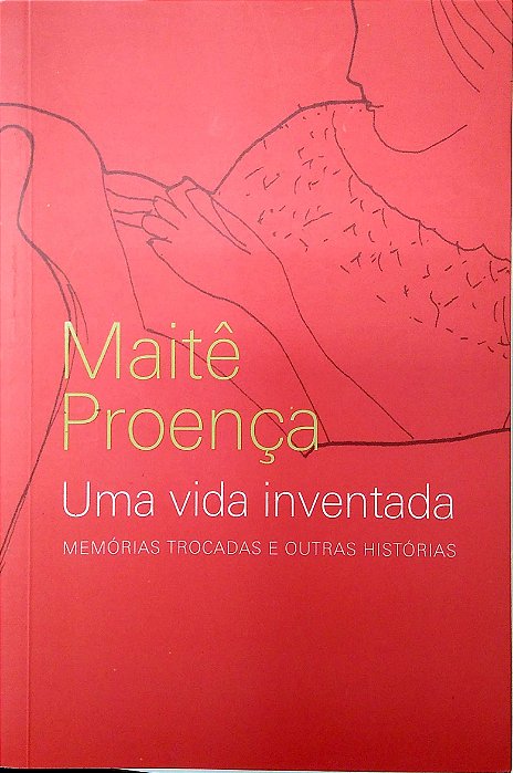 Livro Uma Vida Inventada; Memórias Trocadas e Outras Histórias Autor Proença, Maitê (2008) [usado]