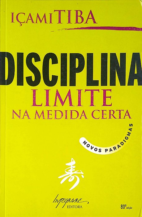 Livro Disciplina: Limite na Medida Certa Autor Tiba, Içami (2006) [usado]