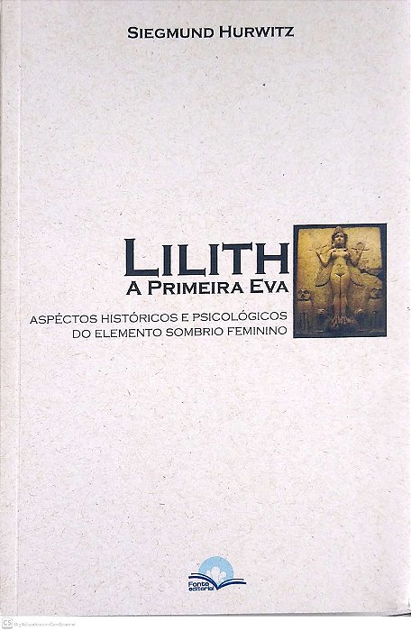 Livro Lilith, a Primeira Eva; Aspéctos Históricos e Psicológicos do Elemento Sombrio Feminino Autor Hurwitz, Siegmund (2013) [usado]