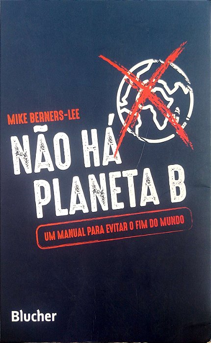 Livro Não Há Planeta B: um Manual para Evitar o Fim do Mundo Autor Berners-lee, Mike (2020) [usado]