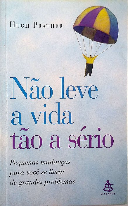 Livro Não Leve a Vida Tão a Sério Autor Prather, Hugh (2003) [usado]