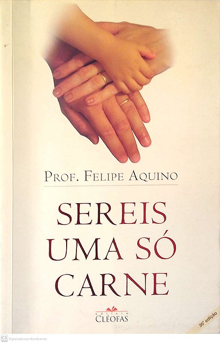 Livro Sereis Uma Só Carne Autor Aquino, Prof. Felipe (2011) [usado]
