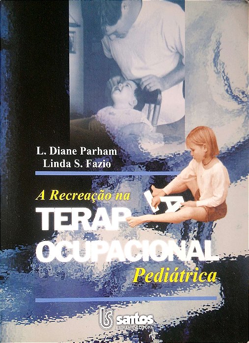 Livro a Recreação na Terapia Ocupacional Pediátrica Autor Parham, L. Diane (2000) [usado]