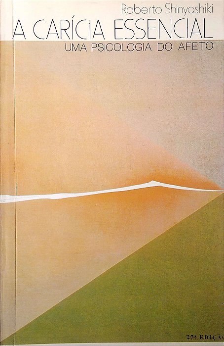 Livro a Carícia Essencial: Uma Psicologia do Afeto Autor Shinyashiki, Roberto (1989) [usado]