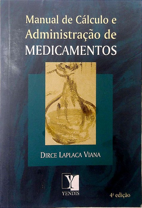 Livro Manual de Cálculo e Administração de Medicamentos Autor Viana, Dirce Laplaca (2011) [usado]