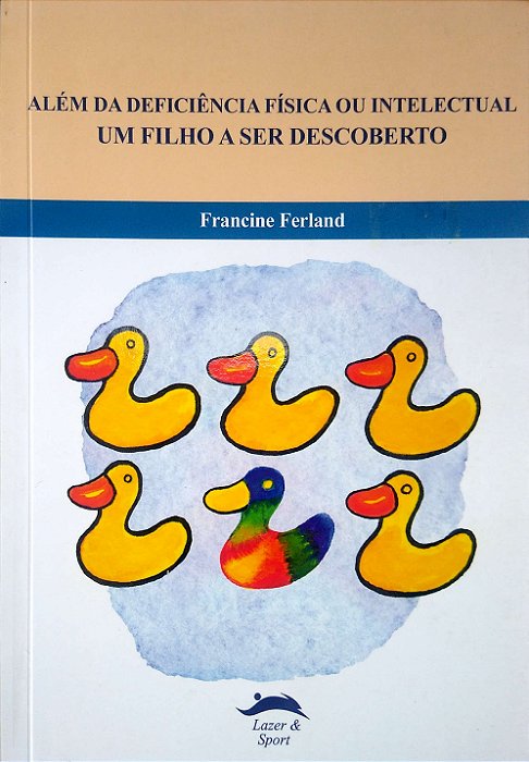 Livro Além da Deficiência Física ou Intelectual: um Filho a Ser Descoberto Autor Ferland, Francine (2009) [usado]