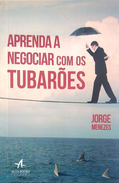 Livro Aprenda a Negociar com os Tubarões Autor Menezes, Jorge (2013) [usado]