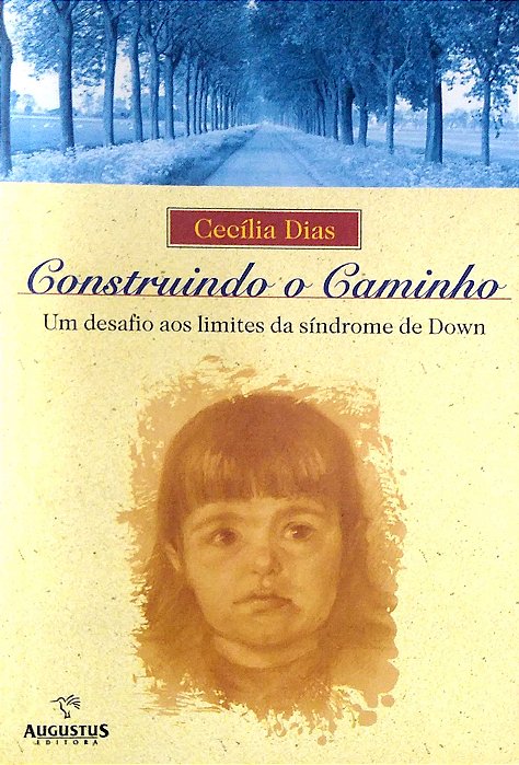 Livro Construindo o Caminho: um Desafio aos Limites da Síndrome de Down Autor Dias, Cecília (2000) [usado]