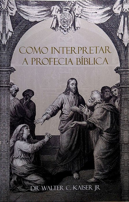 Livro Como Interpretar a Profecia Bíblica Autor Kaiser Jr., Dr. Walter (2021) [usado]