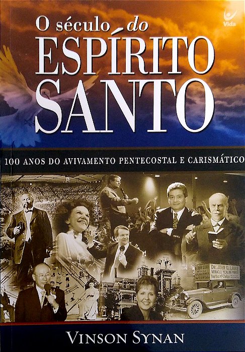 Livro Século do Espírito Santo: 100 Anos do Avivamento Petencostal e Carismático Autor Synan, Vinson (2009) [usado]