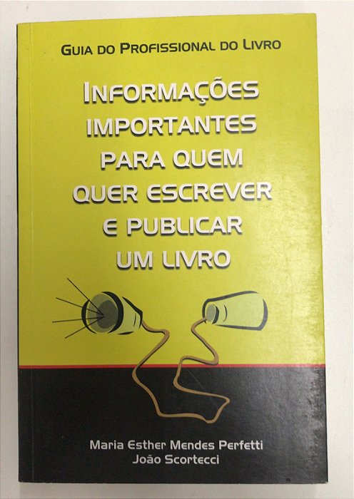 Livro Informações Importantes para Quem Quer Escrever e Publicar um Livro Autor Perfetti, Maria Esther Mendes e João Scortecci (2007) [usado]