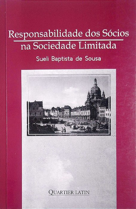 Livro Responsabilidade dos Sócios na Sociedade Limitada Autor Sousa, Sueli Baptista (2006) [usado]