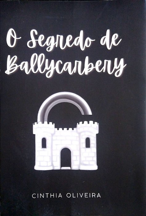 Livro o Segredo de Ballycarbery Autor Oliveira, Cinthia (2020) [usado]